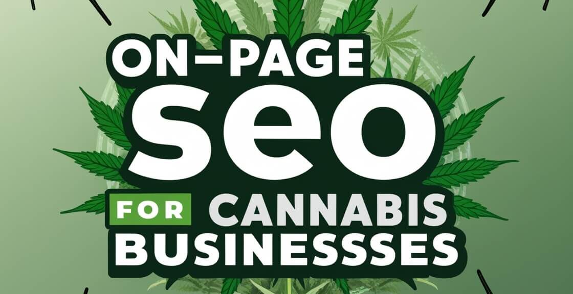 On-Page SEO for Cannabis Businesses: Ultimate Guide