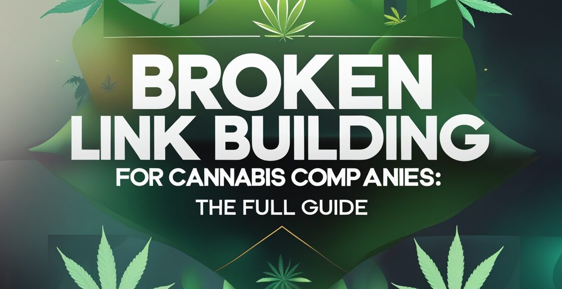 Broken Link Building for Cannabis Companies: The Full Guide